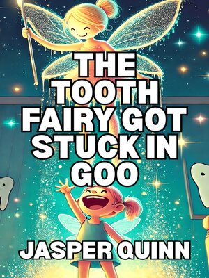 cover image of The Tooth Fairy Got Stuck In Goo